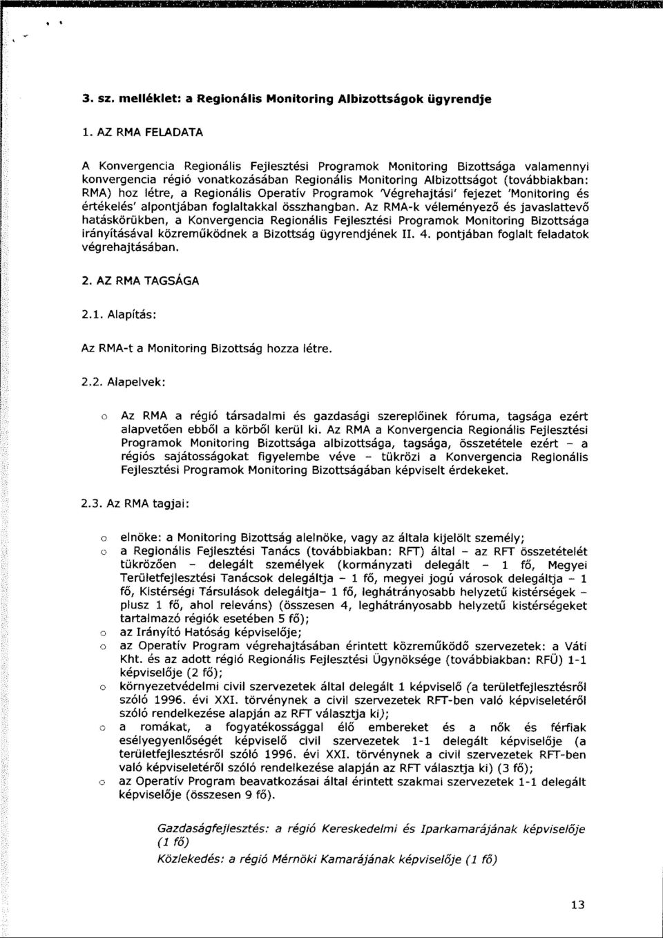 a Regionális Operatív Programok 'Végrehajtási' fejezet 'Monitoring é s értékelés' alpontjában foglaltakkal összhangban.