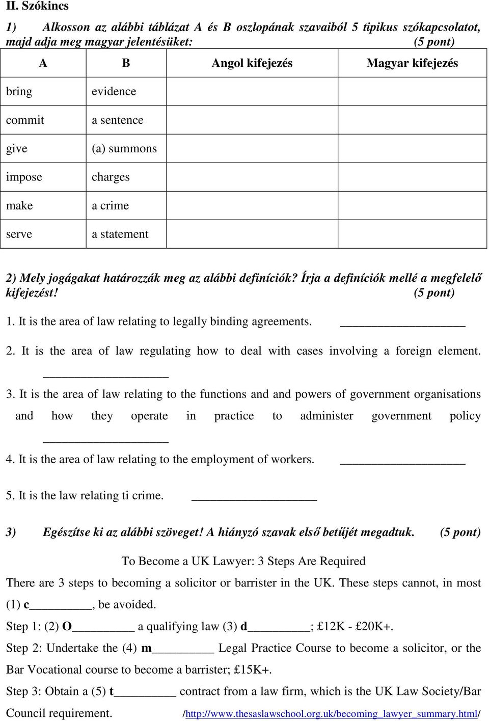 It is the area of law relating to legally binding agreements. 2. It is the area of law regulating how to deal with cases involving a foreign element. 3.