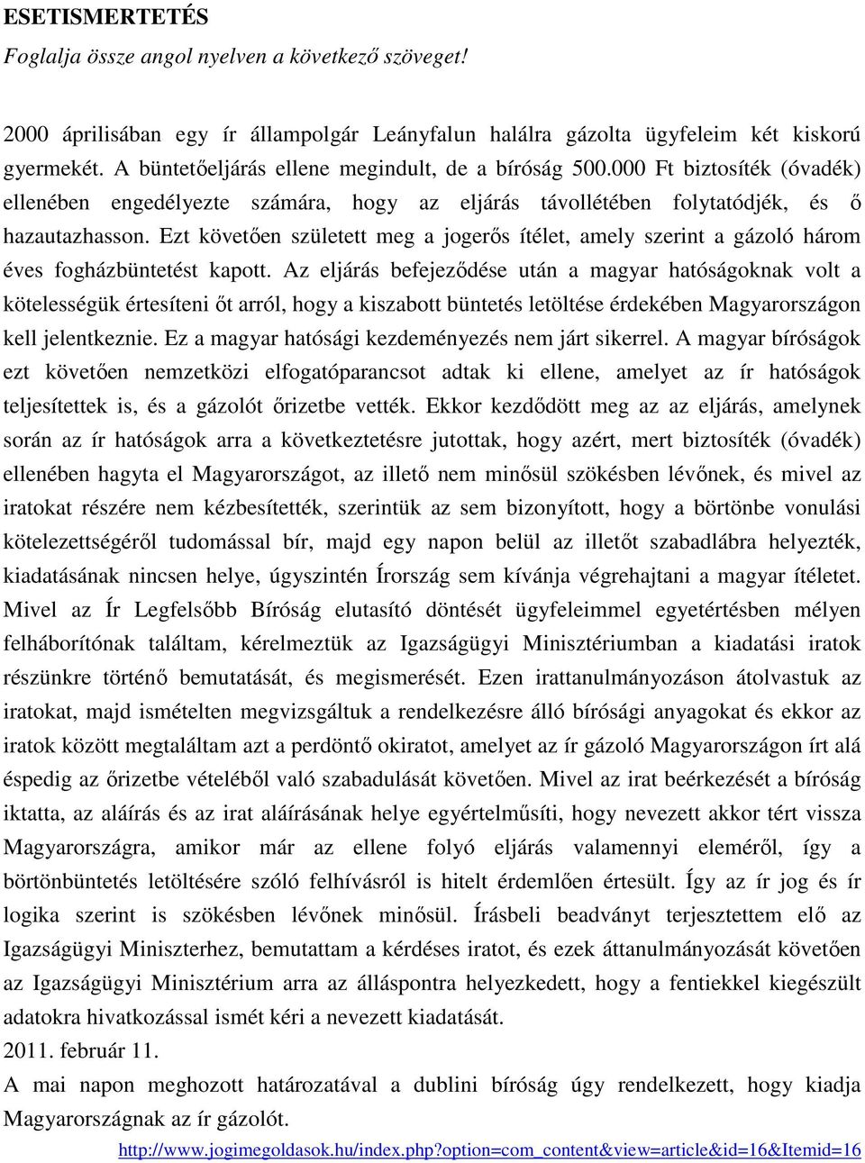 Ezt követıen született meg a jogerıs ítélet, amely szerint a gázoló három éves fogházbüntetést kapott.