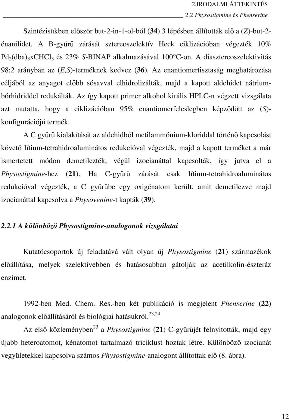 Az enantiomertisztaság meghatározása céljából az anyagot előbb sósavval elhidrolizálták, majd a kapott aldehidet nátriumbórhidriddel redukálták.