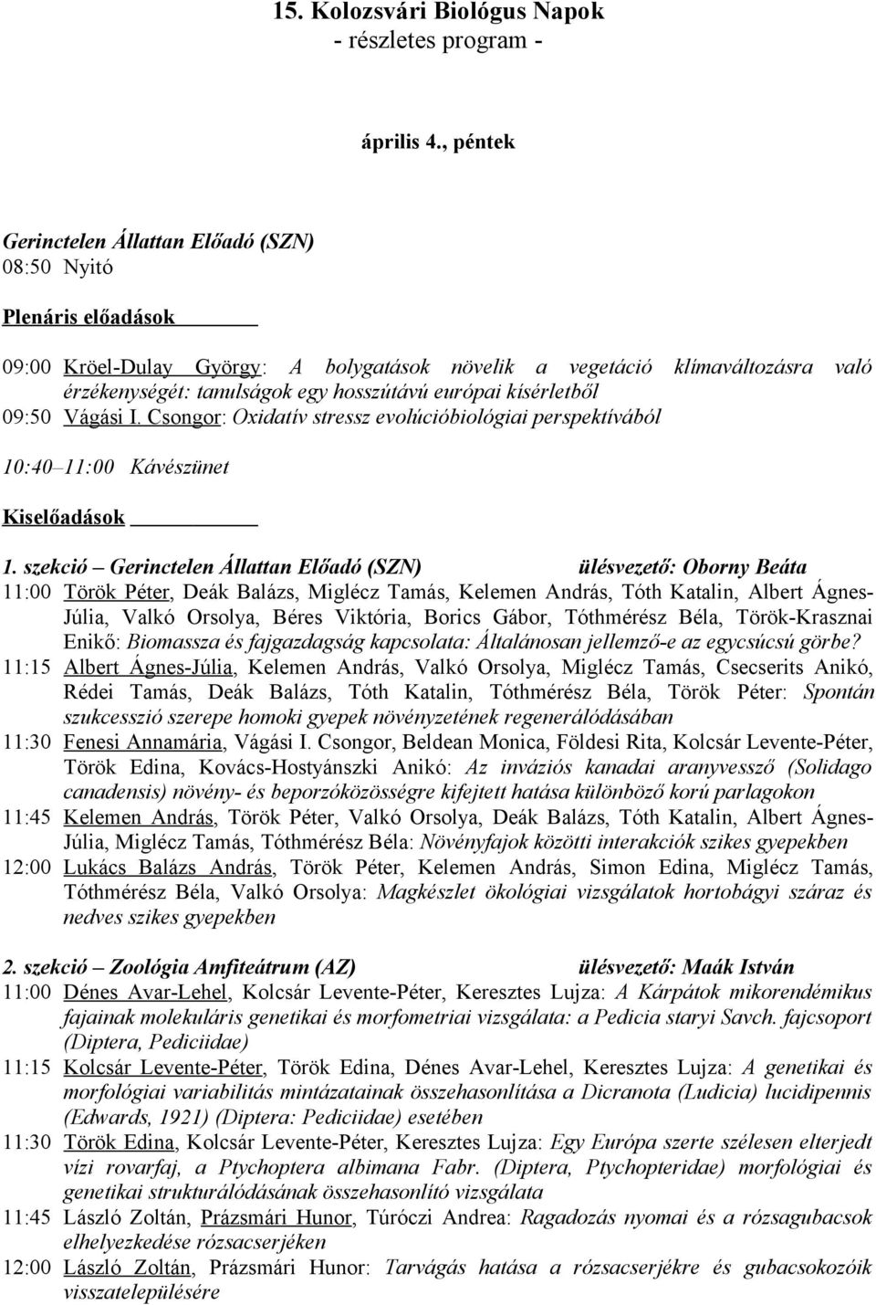 Csongor : Oxidatív stressz evolúcióbiológiai perspektívából 10:40 11:00 Kávészünet 1.