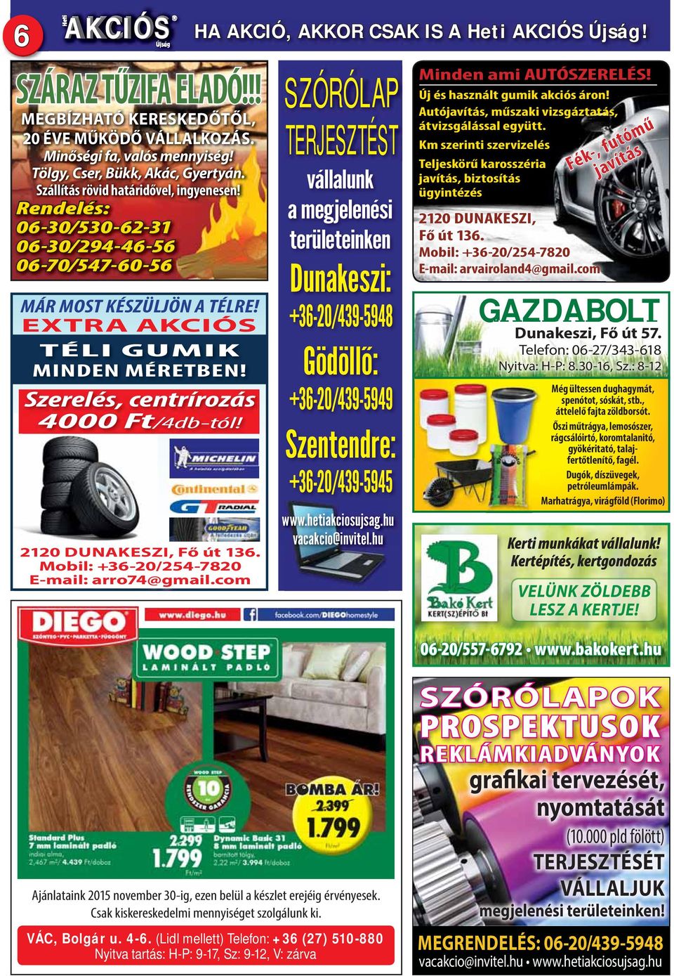 EXTRA AKCIÓS TÉLI GUMIK MINDEN MÉRETBEN! Szerelés, centrírozás 4000 Ft/4db-tól! 2120 DUNAKESZI, Fő út 136. Mobil: +36-20/254-7820 E-mail: arro74@gmail.