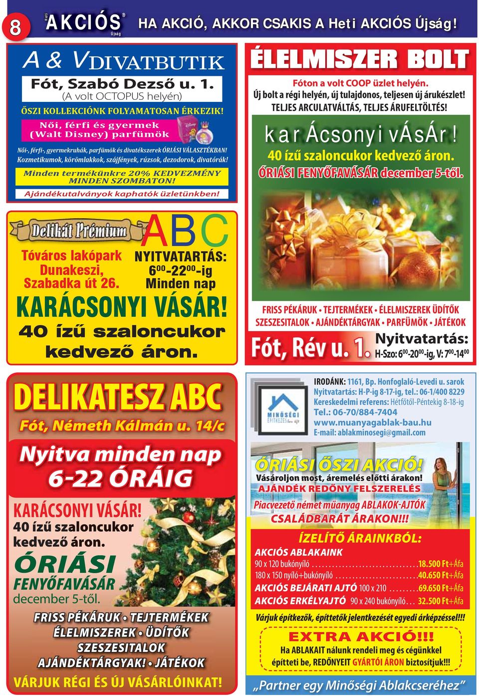Minden termékünkre 20% KEDVEZMÉNY MINDEN SZOMBATON! Ajándékutalványok kaphatók üzletünkben! ÉLELMISZER BOLT Fóton a volt COOP üzlet helyén.