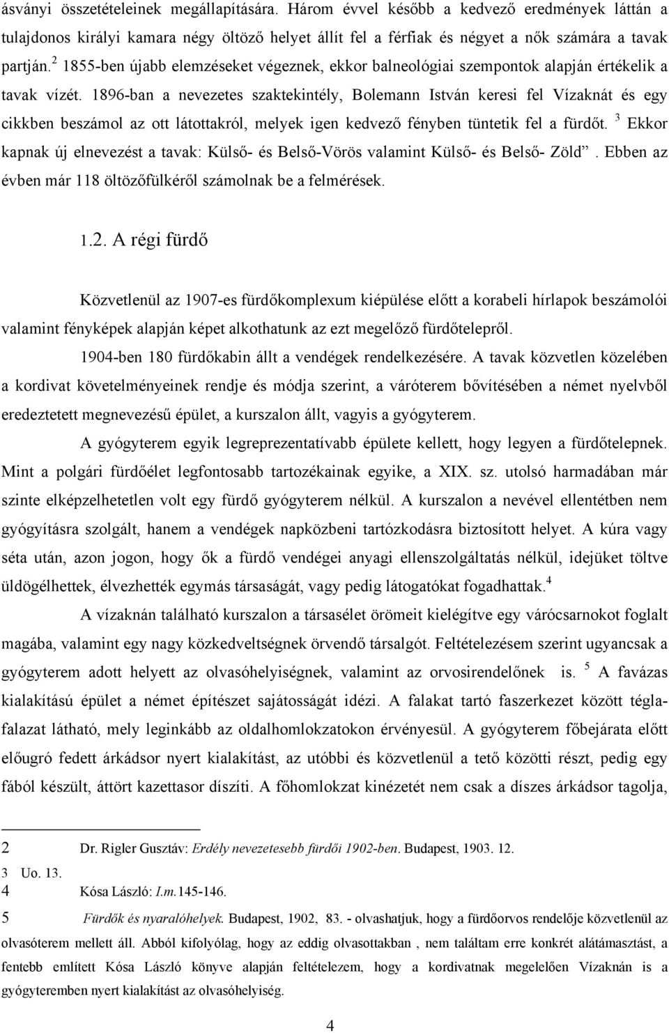 1896-ban a nevezetes szaktekintély, Bolemann István keresi fel Vízaknát és egy cikkben beszámol az ott látottakról, melyek igen kedvező fényben tüntetik fel a fürdőt.