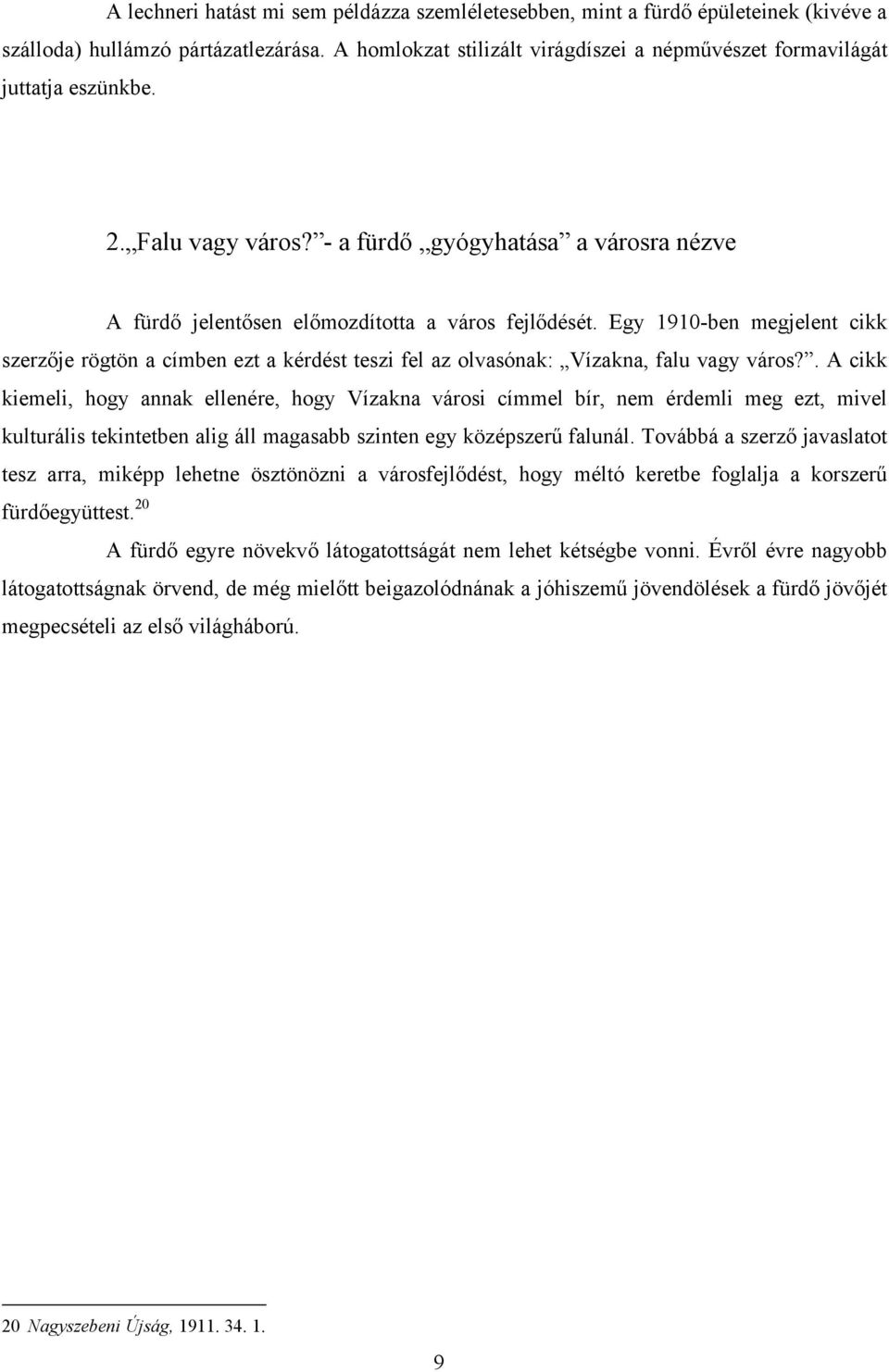 Egy 1910-ben megjelent cikk szerzője rögtön a címben ezt a kérdést teszi fel az olvasónak: Vízakna, falu vagy város?