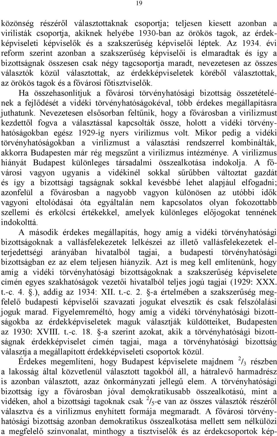 évi reform szerint azonban a szakszerűség képviselői is elmaradtak és így a bizottságnak összesen csak négy tagcsoportja maradt, nevezetesen az összes választók közül választottak, az