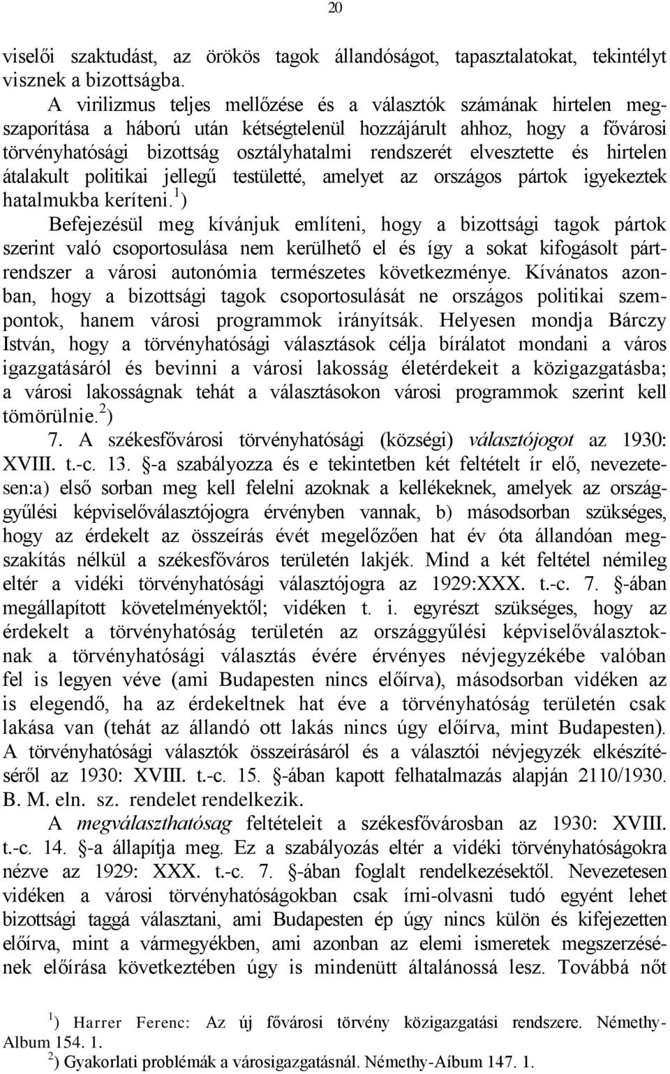 elvesztette és hirtelen átalakult politikai jellegű testületté, amelyet az országos pártok igyekeztek hatalmukba keríteni.