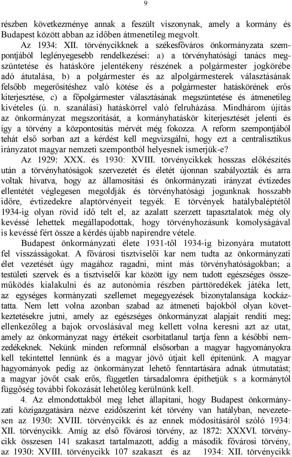 átutalása, b) a polgármester és az alpolgármesterek választásának felsőbb megerősítéshez való kötése és a polgármester hatáskörének erős kiterjesztése, c) a főpolgármester választásának megszüntetése