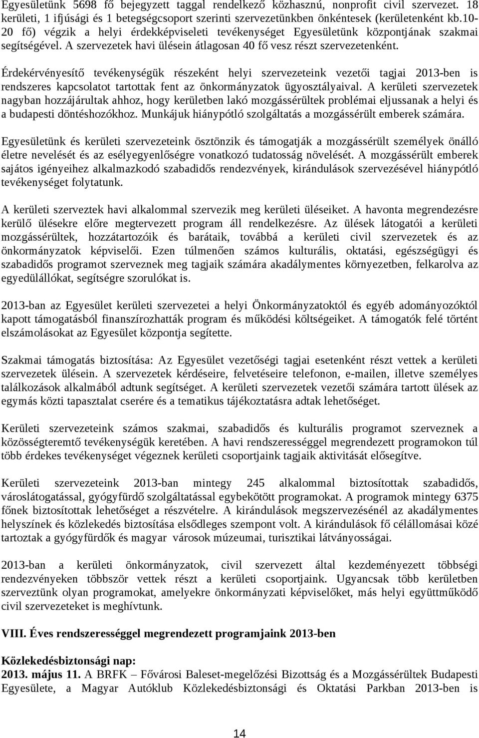 Érdekérvényesítő tevékenységük részeként helyi szervezeteink vezetői tagjai -ben is rendszeres kapcsolatot tartottak fent az önkormányzatok ügyosztályaival.