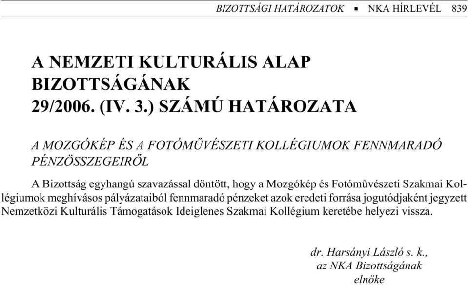 sza va zás sal dön tött, hogy a Moz gó kép és Fo tó mû vé sze ti Szak mai Kol - lé gi u mok meg hí vá sos pá lyá