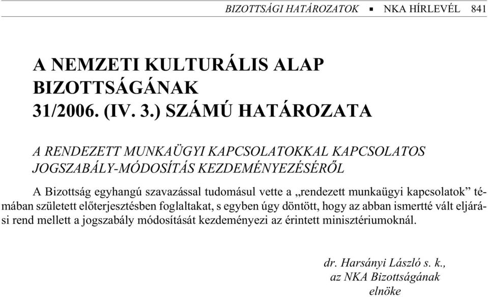 ) SZÁMÚ HATÁROZATA A RENDEZETT MUNKAÜGYI KAPCSOLATOKKAL KAPCSOLATOS JOGSZABÁLY-MÓDOSÍTÁS KEZDEMÉNYEZÉSÉRÕL A Bi