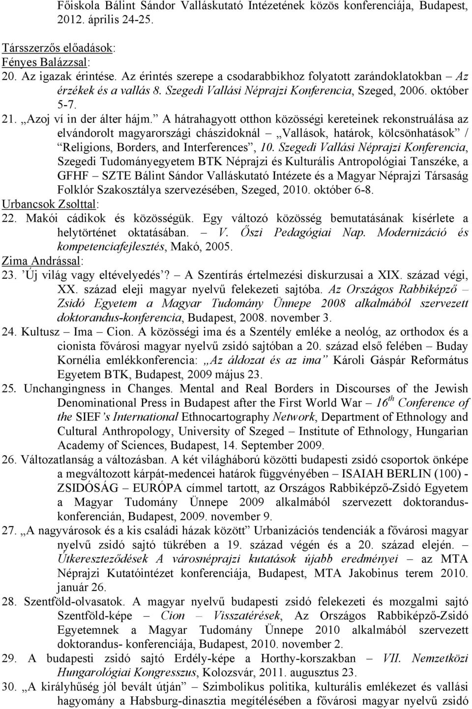 A hátrahagyott otthon közösségi kereteinek rekonstruálása az elvándorolt magyarországi chászidoknál Vallások, határok, kölcsönhatások / Religions, Borders, and Interferences, 10.