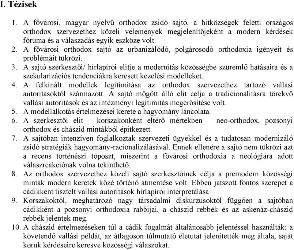 A fővárosi orthodox sajtó az urbanizálódó, polgárosodó orthodoxia igényeit és problémáit tükrözi. 3.