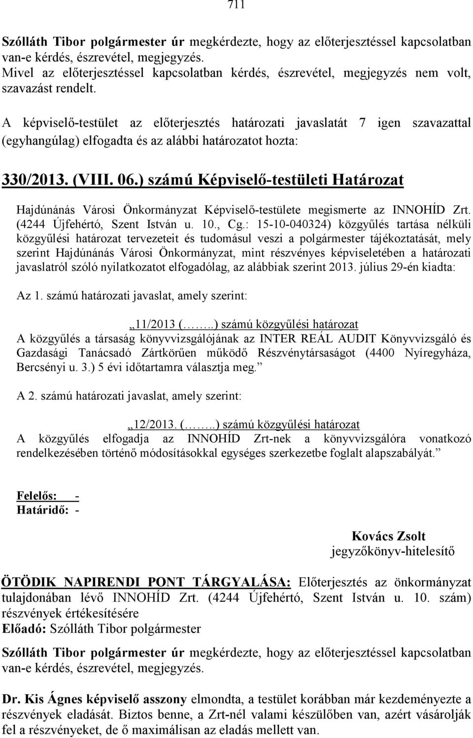 : 15-10-040324) közgyőlés tartása nélküli közgyőlési határozat tervezeteit és tudomásul veszi a polgármester tájékoztatását, mely szerint Hajdúnánás Városi Önkormányzat, mint részvényes