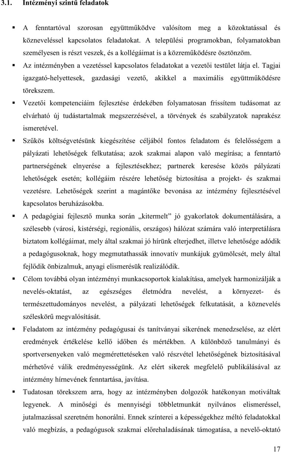 Tagjai igazgató-helyettesek, gazdasági vezet, akikkel a maximális együttm ködésre törekszem.