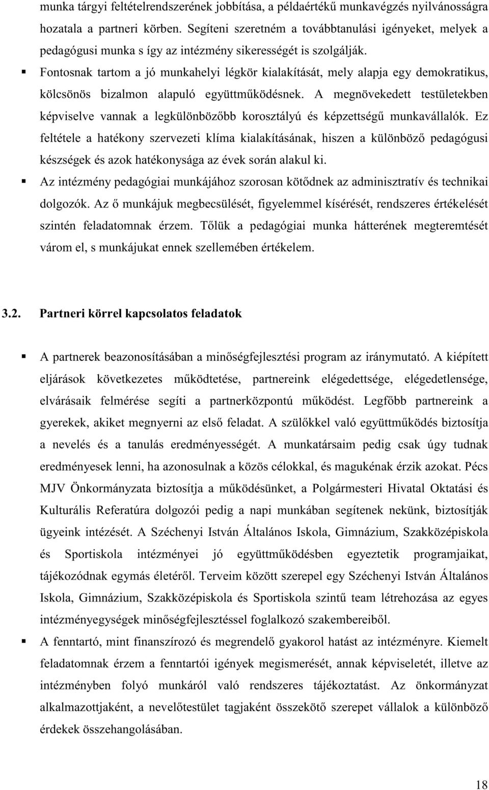 Fontosnak tartom a jó munkahelyi légkör kialakítását, mely alapja egy demokratikus, kölcsönös bizalmon alapuló együttm ködésnek.