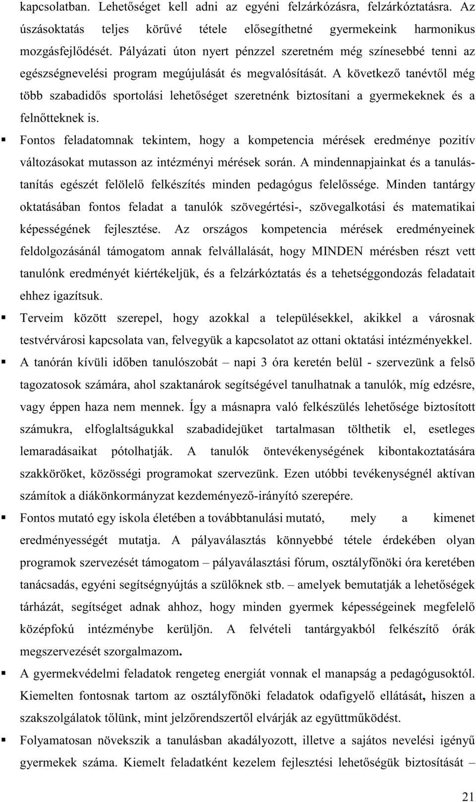 A következ tanévt l még több szabadid s sportolási lehet séget szeretnénk biztosítani a gyermekeknek és a feln tteknek is.