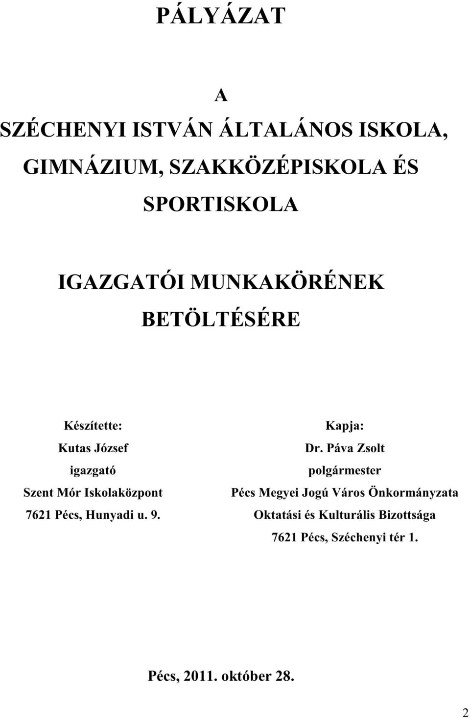 Iskolaközpont 7621 Pécs, Hunyadi u. 9. Kapja: Dr.