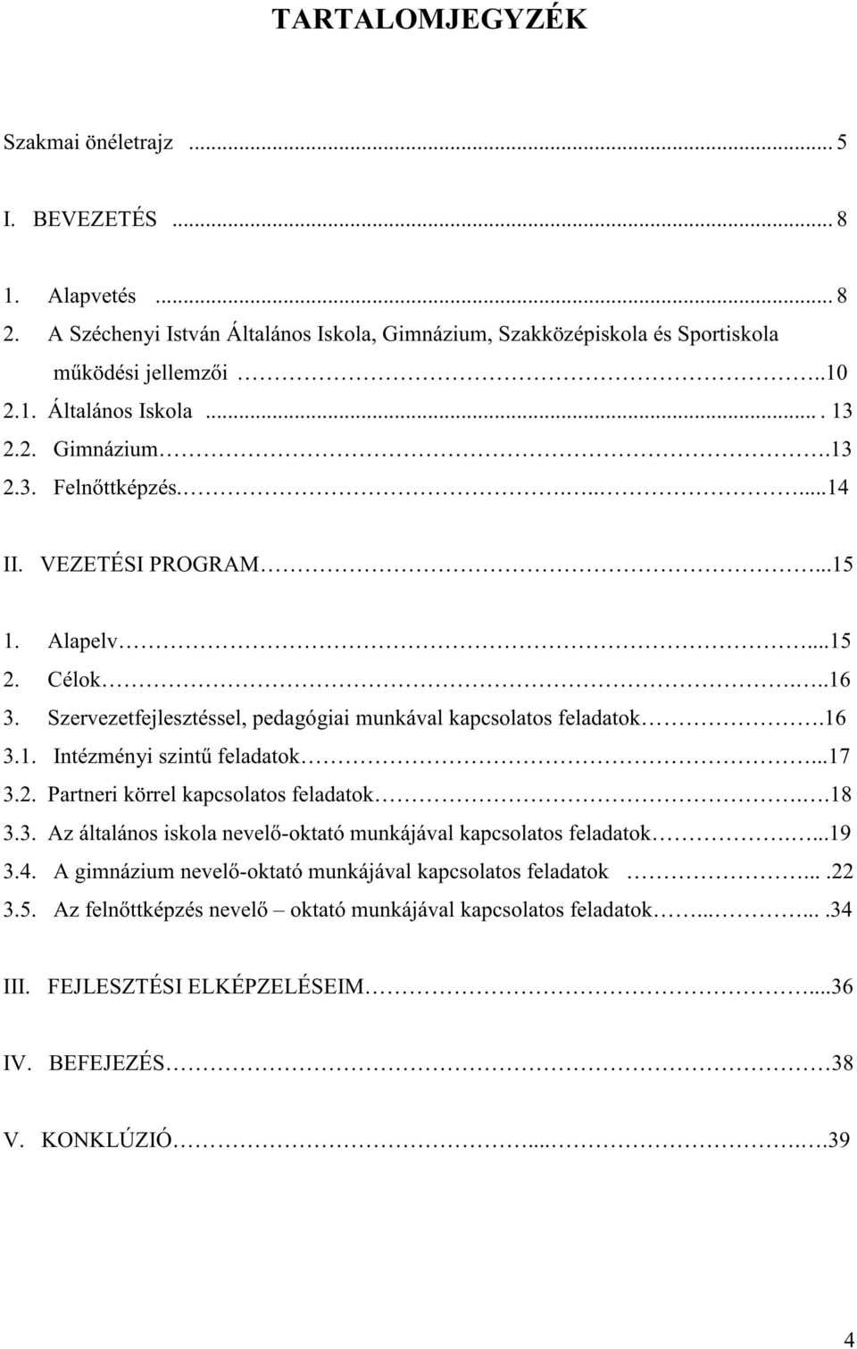 ..17 3.2. Partneri körrel kapcsolatos feladatok..18 3.3. Az általános iskola nevel -oktató munkájával kapcsolatos feladatok....19 3.4.