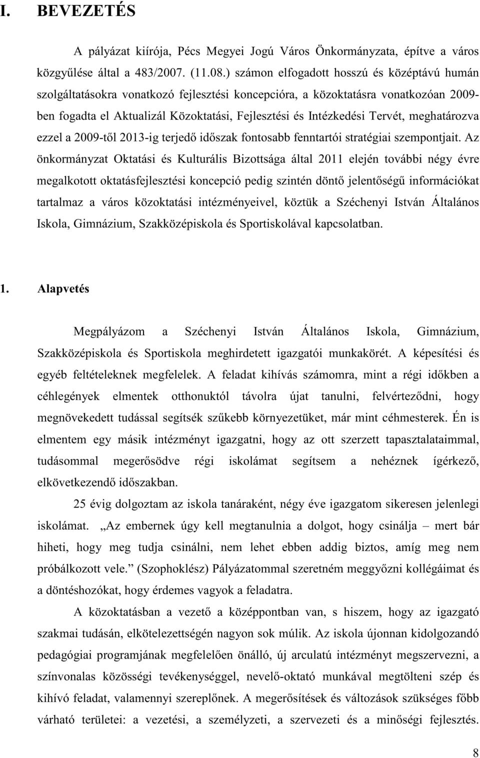 Tervét, meghatározva ezzel a 2009-t l 2013-ig terjed id szak fontosabb fenntartói stratégiai szempontjait.