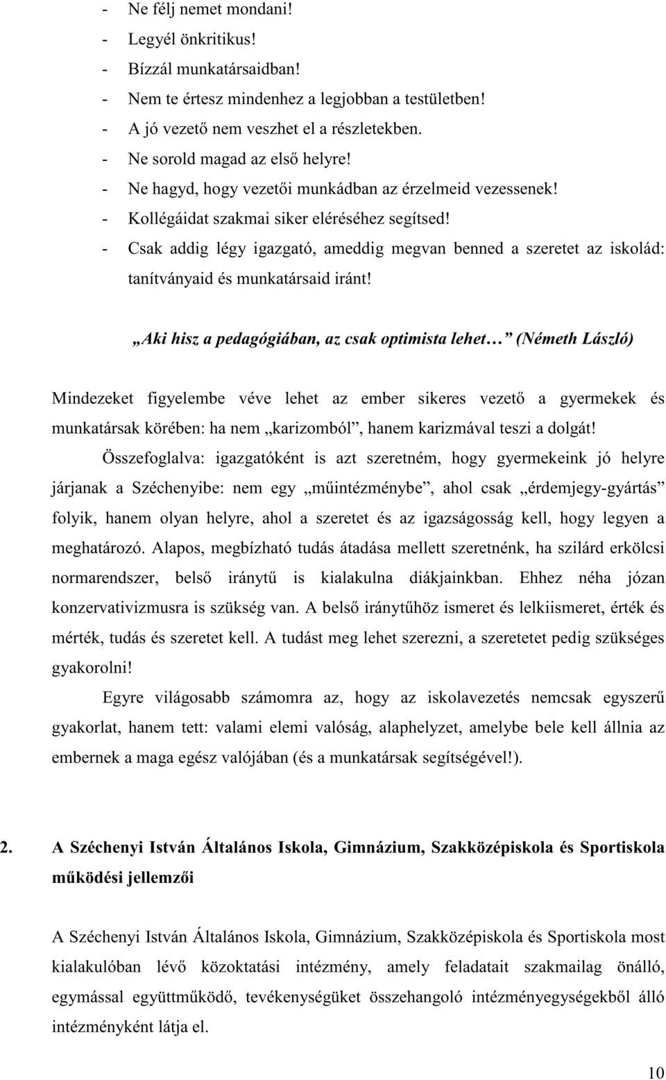 - Csak addig légy igazgató, ameddig megvan benned a szeretet az iskolád: tanítványaid és munkatársaid iránt!