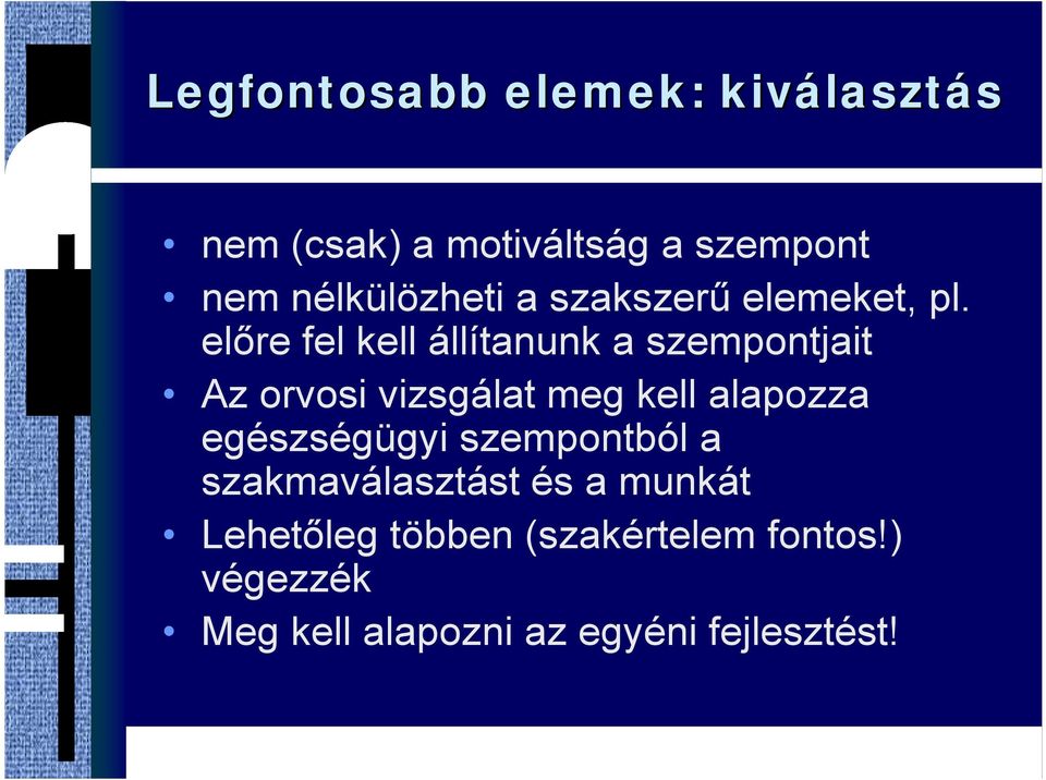 előre fel kell állítanunk a szempontjait Az orvosi vizsgálat meg kell alapozza