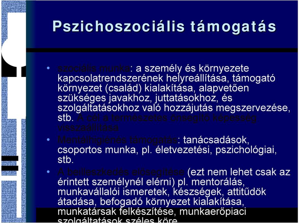 A cél a természetes önsegítőképesség visszaállítása Mentálhigiénés támogatás: tanácsadások, csoportos munka, pl. életvezetési, pszichológiai, stb.