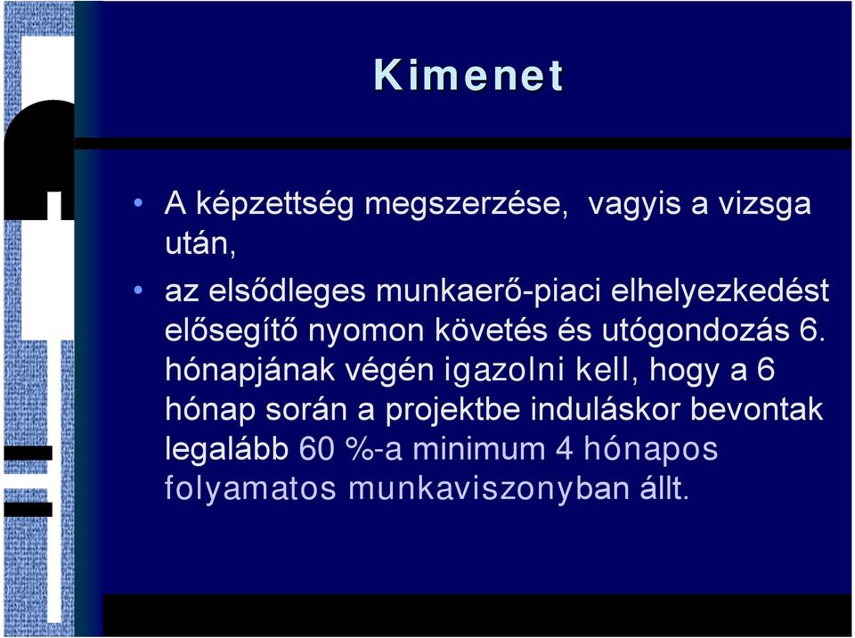 hónapjának végén igazolni kell, hogy a 6 hónap során a projektbe