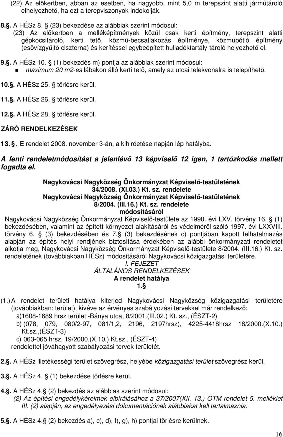 építmény (esővízgyűjtő ciszterna) és kerítéssel egybeépített hulladéktartály-tároló helyezhető el. 9.. A HÉSz 10.