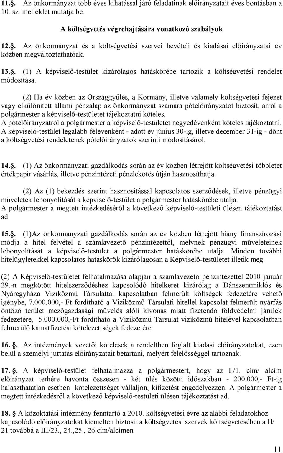 . (1) A képviselő-testület kizárólagos hatáskörébe tartozik a költségvetési rendelet módosítása.