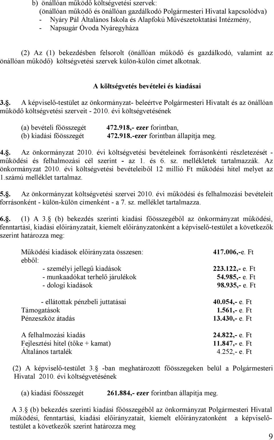 A költségvetés bevételei és kiadásai 3.. A képviselő-testület az önkormányzat- beleértve Polgármesteri Hivatalt és az önállóan működő költségvetési szerveit - 2010.