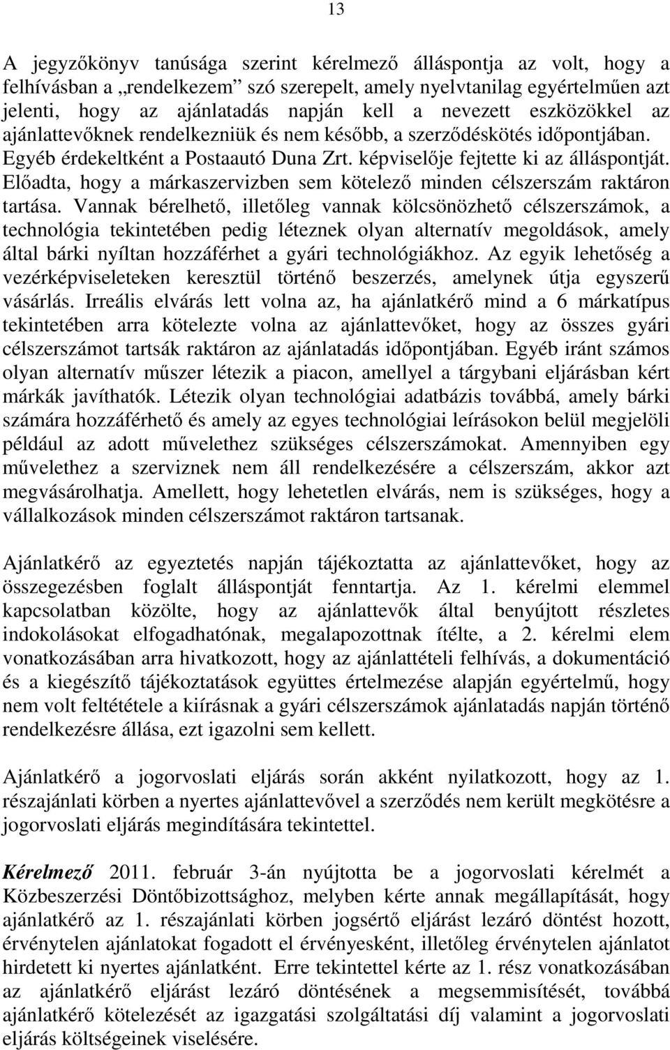 Előadta, hogy a márkaszervizben sem kötelező minden célszerszám raktáron tartása.