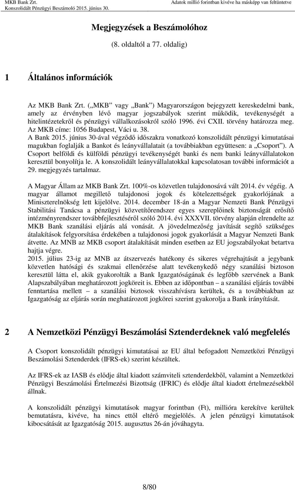 évi CXII. törvény határozza meg. Az MKB címe: 1056 Budapest, Váci u. 38. A Bank 2015.