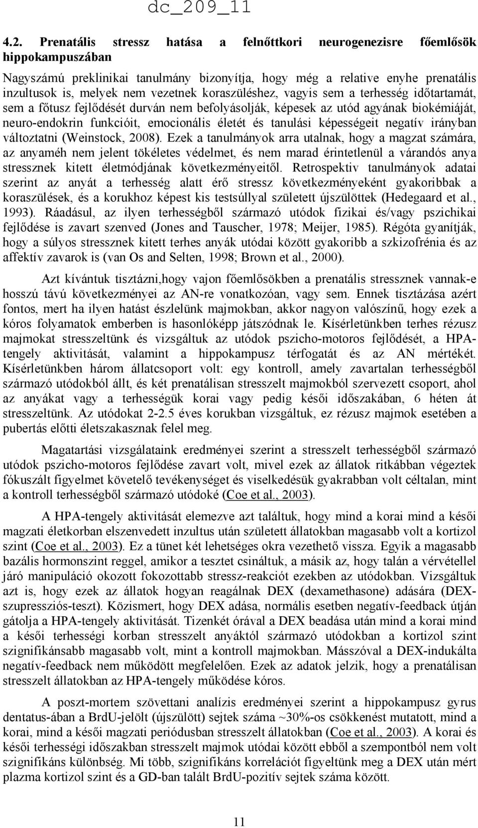 tanulási képességeit negatív irányban változtatni (Weinstock, 2008).