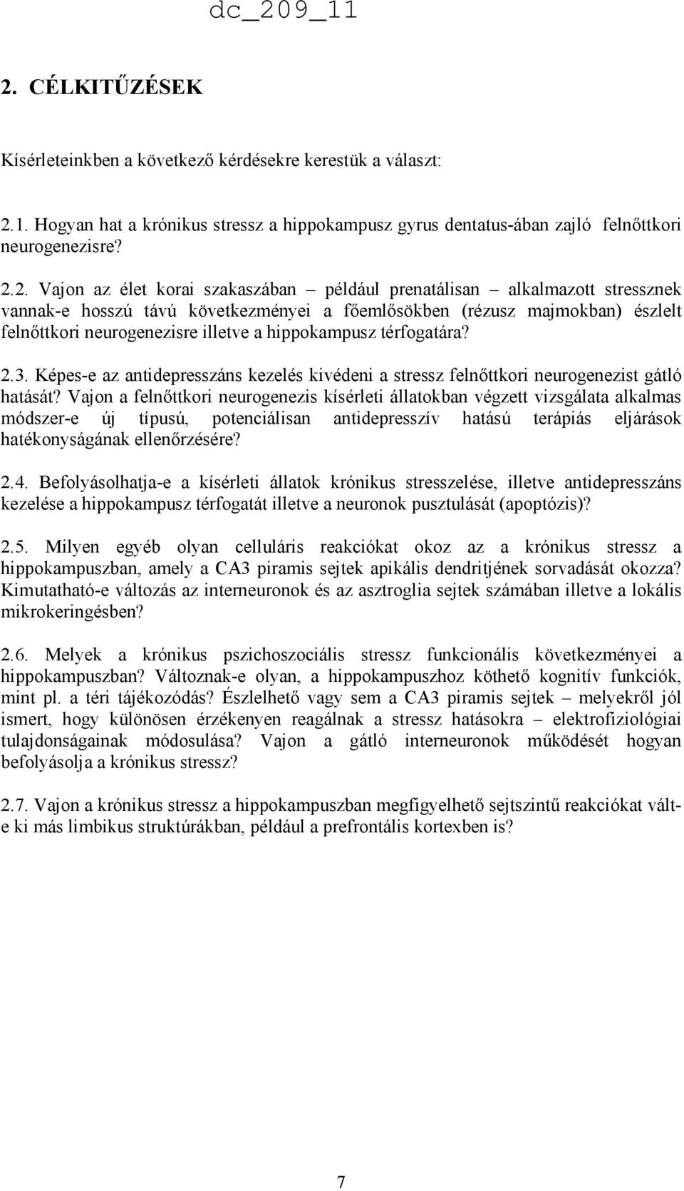 térfogatára? 2.3. Képes-e az antidepresszáns kezelés kivédeni a stressz felnıttkori neurogenezist gátló hatását?