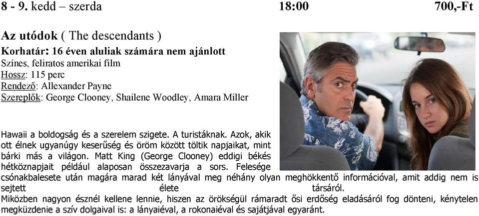 Matt King (George Clooney) eddigi békés hétköznapjait például alaposan összezavarja a sors.