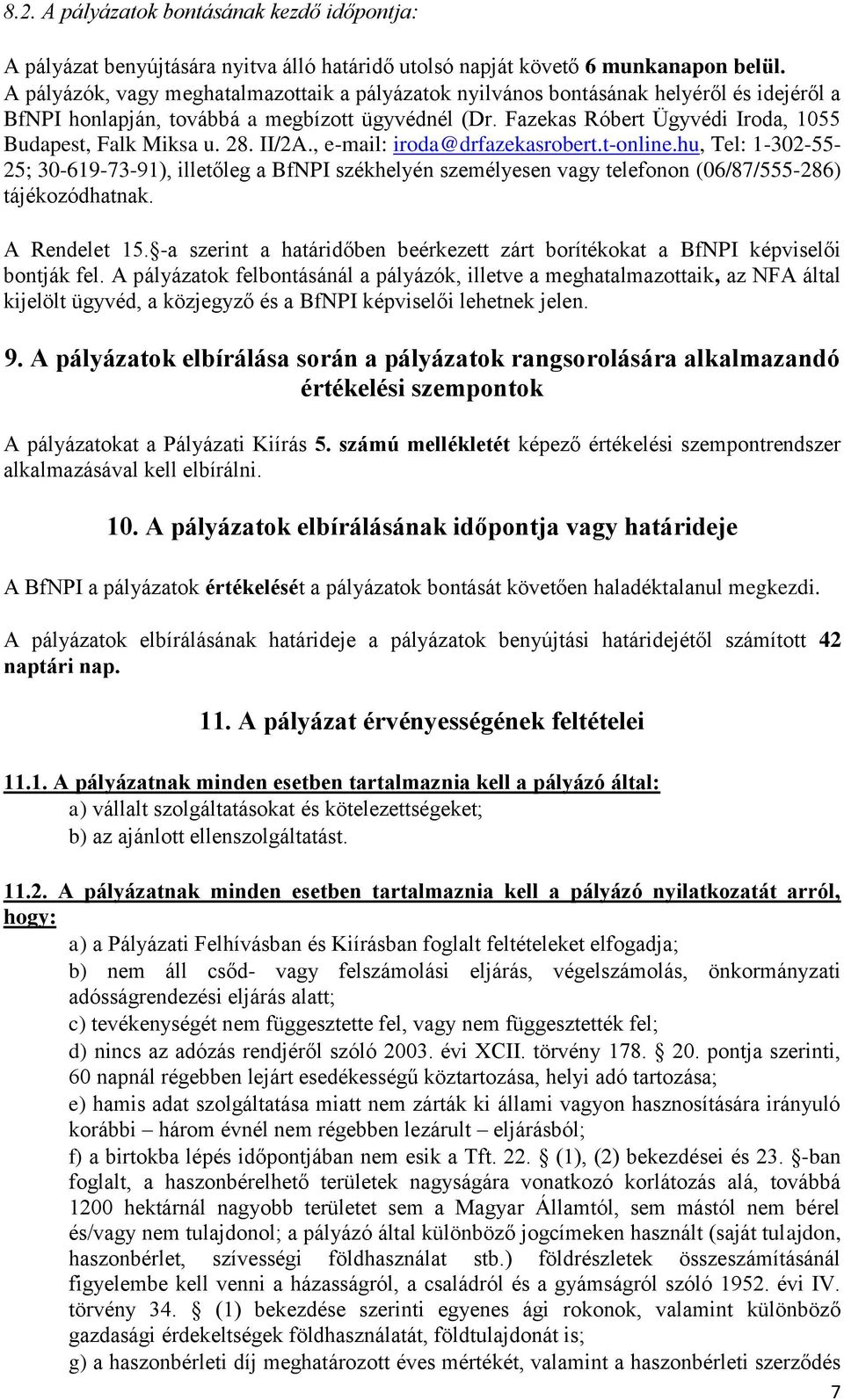 Fazekas Róbert Ügyvédi Iroda, 1055 Budapest, Falk Miksa u. 28. II/2A., e-mail: iroda@drfazekasrobert.t-online.