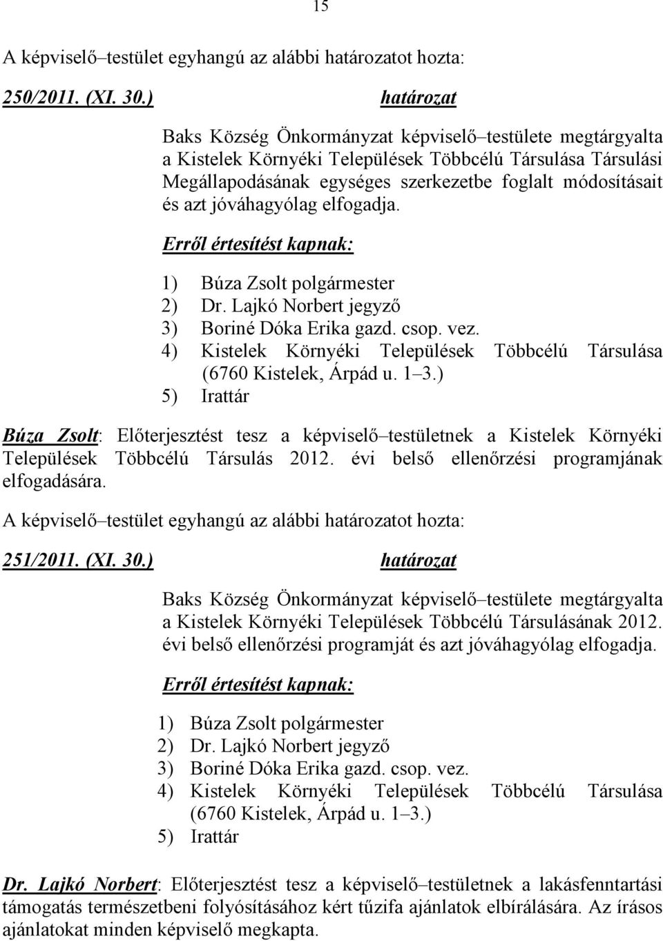 jóváhagyólag elfogadja. 3) Boriné Dóka Erika gazd. csop. vez. 4) Kistelek Környéki Települések Többcélú Társulása (6760 Kistelek, Árpád u. 1 3.