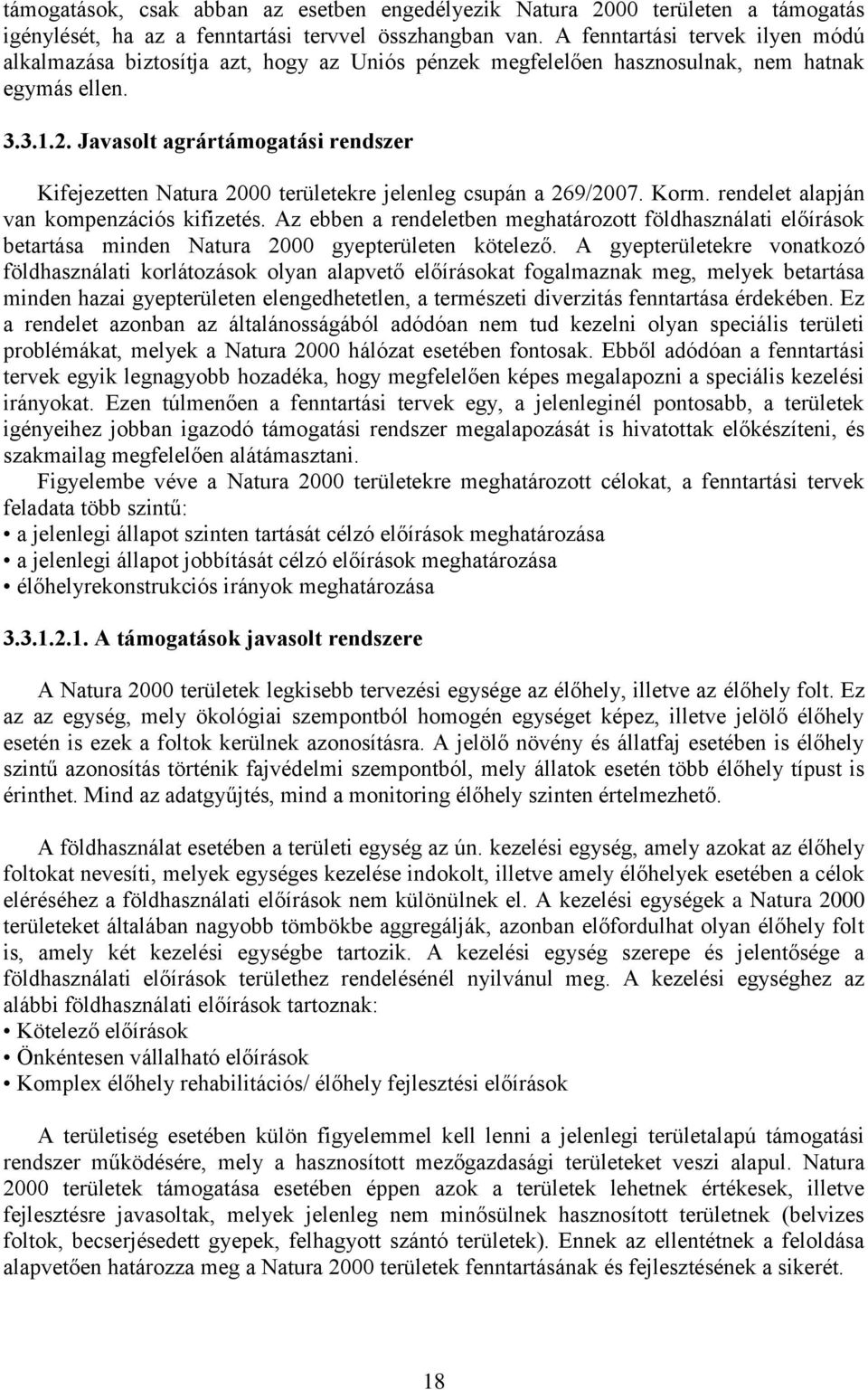 Javasolt agrártámogatási rendszer Kifejezetten Natura 2000 területekre jelenleg csupán a 269/2007. Korm. rendelet alapján van kompenzációs kifizetés.