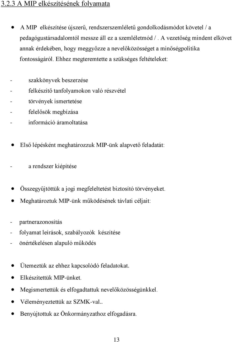 Ehhez megteremtette a szükséges feltételeket: - szakkönyvek beszerzése - felkészítő tanfolyamokon való részvétel - törvények ismertetése - felelősök megbízása - információ áramoltatása Első lépésként