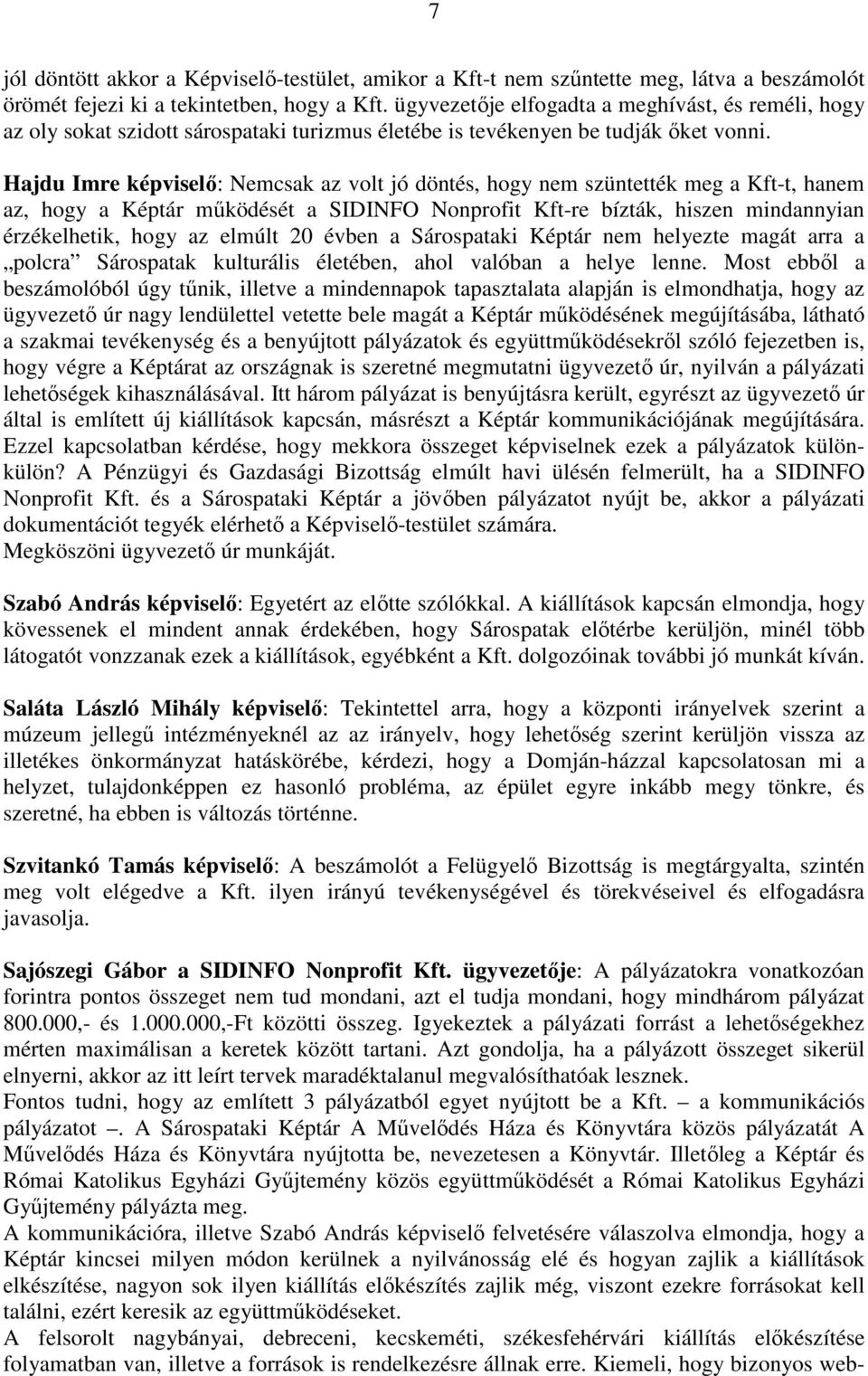 Hajdu Imre képviselő: Nemcsak az volt jó döntés, hogy nem szüntették meg a Kft-t, hanem az, hogy a Képtár működését a SIDINFO Nonprofit Kft-re bízták, hiszen mindannyian érzékelhetik, hogy az elmúlt