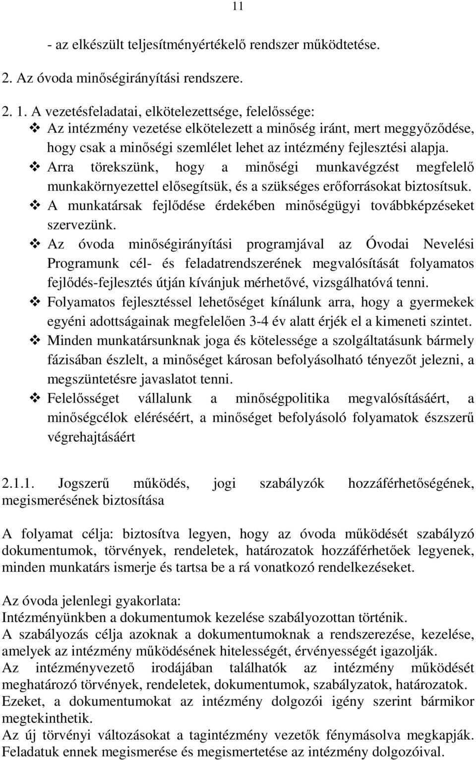 Arra törekszünk, hogy a minıségi munkavégzést megfelelı munkakörnyezettel elısegítsük, és a szükséges erıforrásokat biztosítsuk.