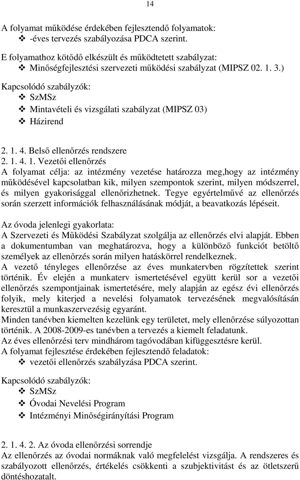 ) Kapcsolódó szabályzók: SzMSz Mintavételi és vizsgálati szabályzat (MIPSZ 03) Házirend 2. 1.