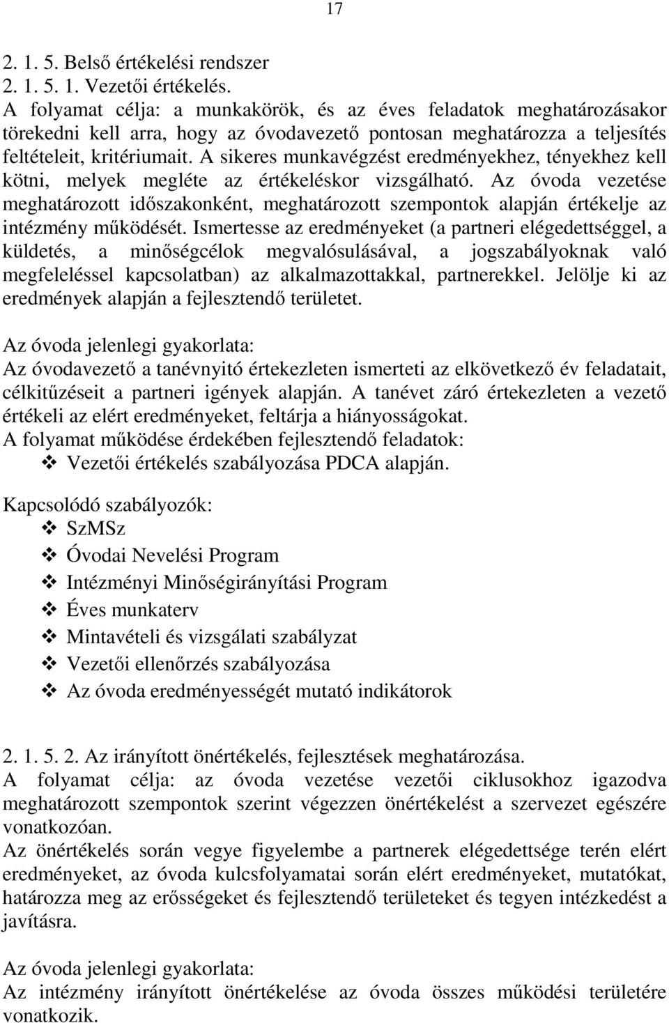 A sikeres munkavégzést eredményekhez, tényekhez kell kötni, melyek megléte az értékeléskor vizsgálható.