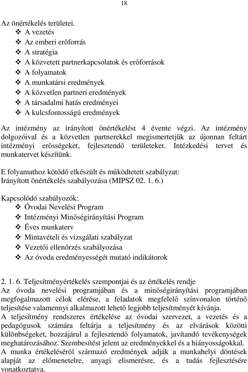 kulcsfontosságú eredmények Az intézmény az irányított önértékelést 4 évente végzi.