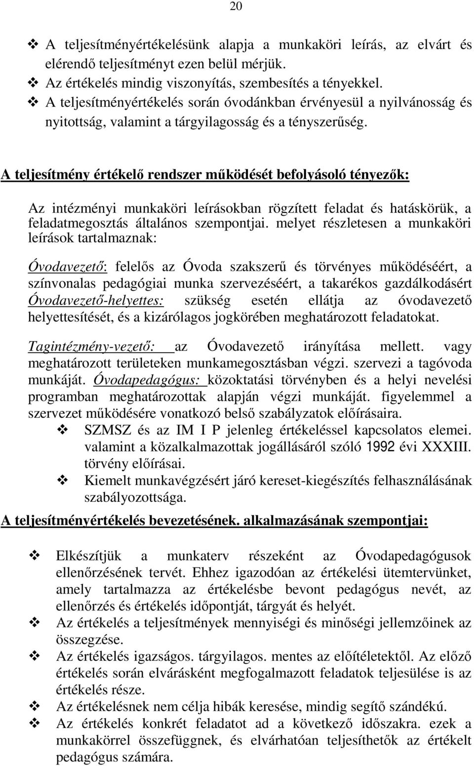 A teljesítmény értékelı rendszer mőködését befolyásoló tényezık: Az intézményi munkaköri leírásokban rögzített feladat és hatáskörük, a feladatmegosztás általános szempontjai.