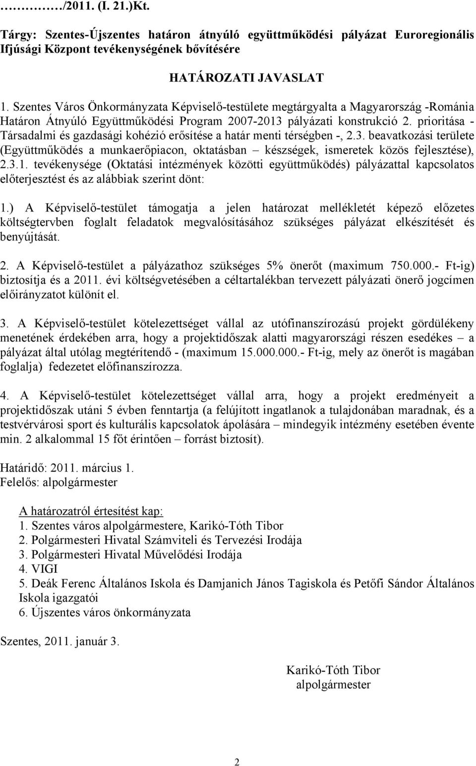 prioritása - Társadalmi és gazdasági kohézió erősítése a határ menti térségben -, 2.3. beavatkozási területe (Együttműködés a munkaerőpiacon, oktatásban készségek, ismeretek közös fejlesztése), 2.3.1.