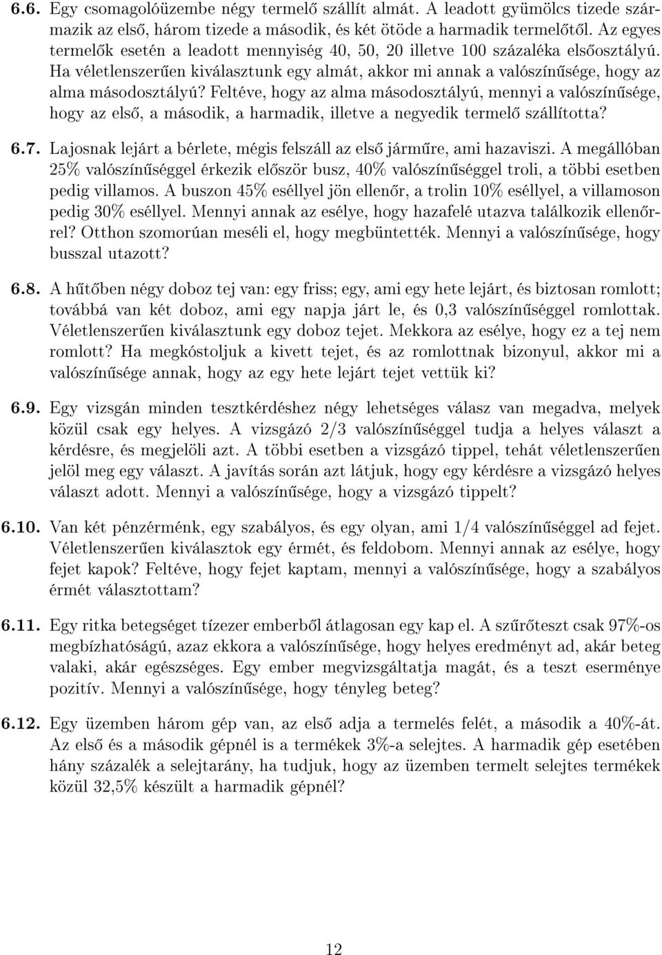 Feltéve, hogy az alma másodosztályú, mennyi a valószín sége, hogy az els, a második, a harmadik, illetve a negyedik termel szállította? 6.7.