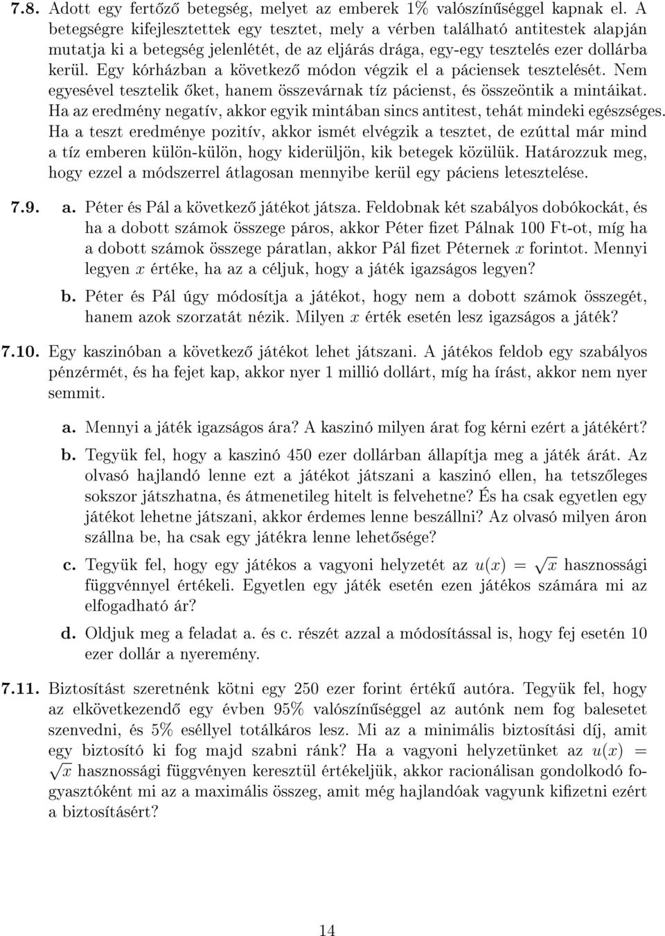 Egy kórházban a következ módon végzik el a páciensek tesztelését. Nem egyesével tesztelik ket, hanem összevárnak tíz pácienst, és összeöntik a mintáikat.