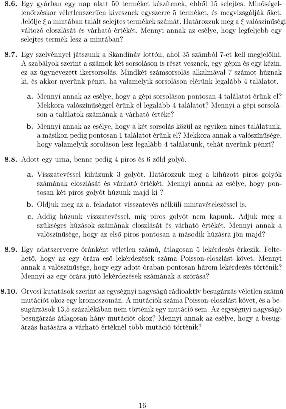 Mennyi annak az esélye, hogy legfeljebb egy selejtes termék lesz a mintában? 8.7. Egy szelvénnyel játszunk a Skandináv lottón, ahol 35 számból 7-et kell megjelölni.